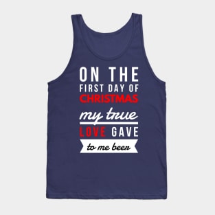 on the first day of CHRISTMAS my true love gave to me beer Tank Top